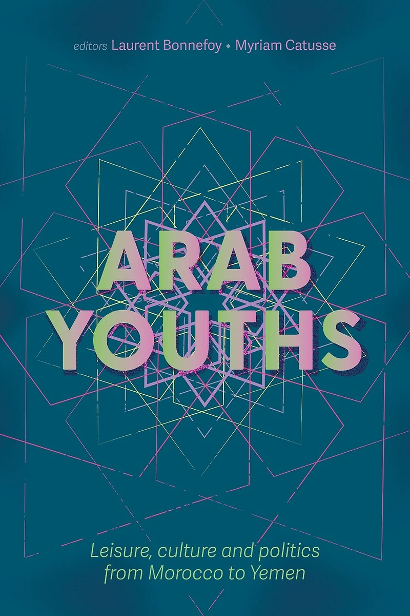 Arab youths: Leisure, culture and politics from Morocco to Yemen