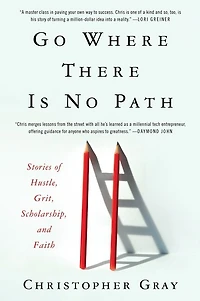 Go Where There Is No Path: Stories Of Hustle, Grit, Scholarship, And Faith