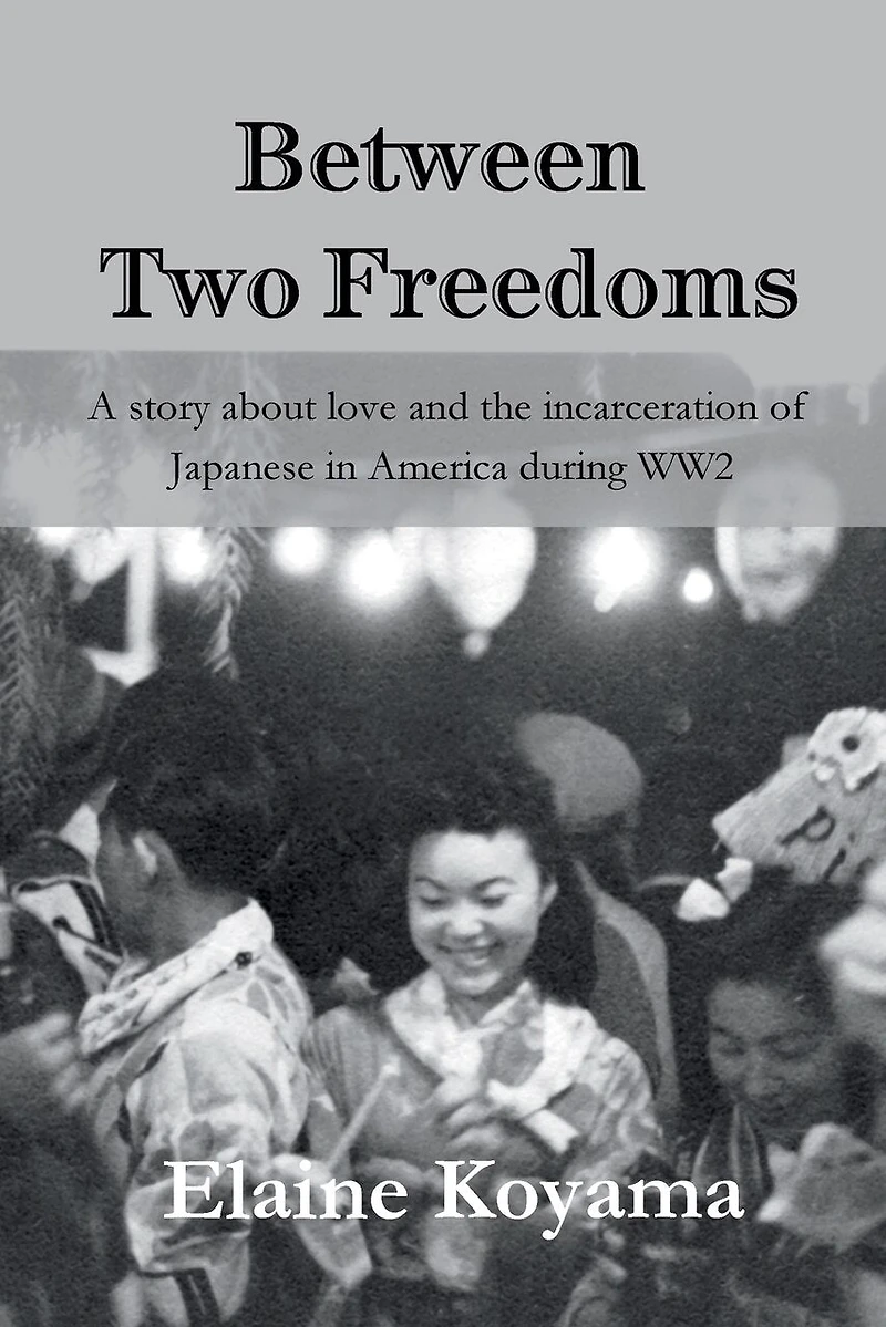 Between Two Freedoms: A story about love and the incarceration of Japanese in America during WW2