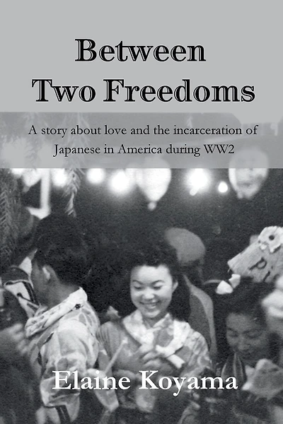 Between Two Freedoms: A story about love and the incarceration of Japanese in America during WW2