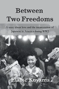 Between Two Freedoms: A story about love and the incarceration of Japanese in America during WW2