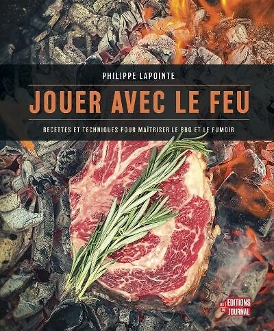 Jouer avec le feu : Recettes et techniques pour maîtriser le BBQ et le fumoir: Recettes et techniques pour maîtriser le BBQ et le fumoir