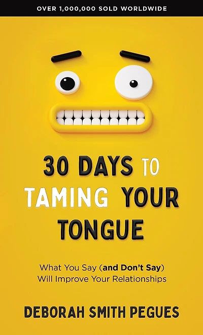 30 Days to Taming Your Tongue: What You Say (and Don't Say) Will Improve Relationships