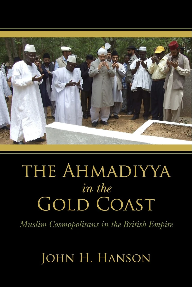 the Ahmadiyya Gold Coast: Muslim Cosmopolitans British Empire