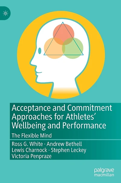 Acceptance and Commitment Approaches for Athletes' Wellbeing Performance: The Flexible Mind