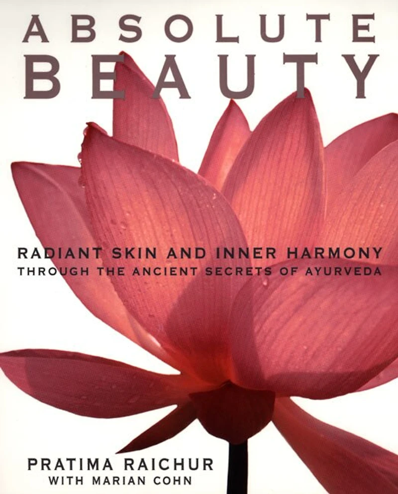 Absolute Beauty: Radiant Skin And Inner Harmony Through The Ancient Secrets Of Ayurveda