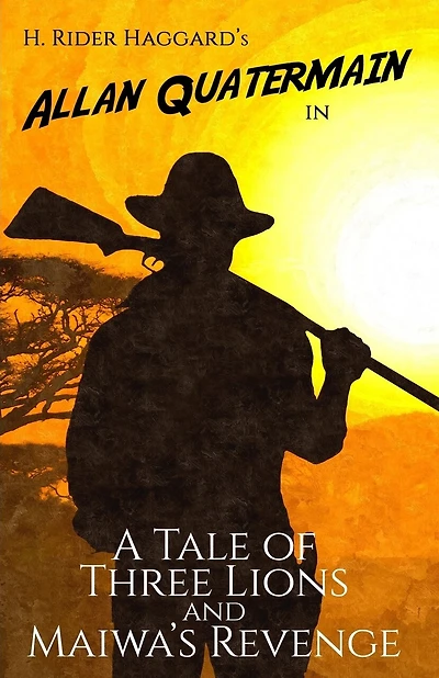 A Tale of Three Lions and Maiwa's Revenge: Two Allan Quatermain Adventures