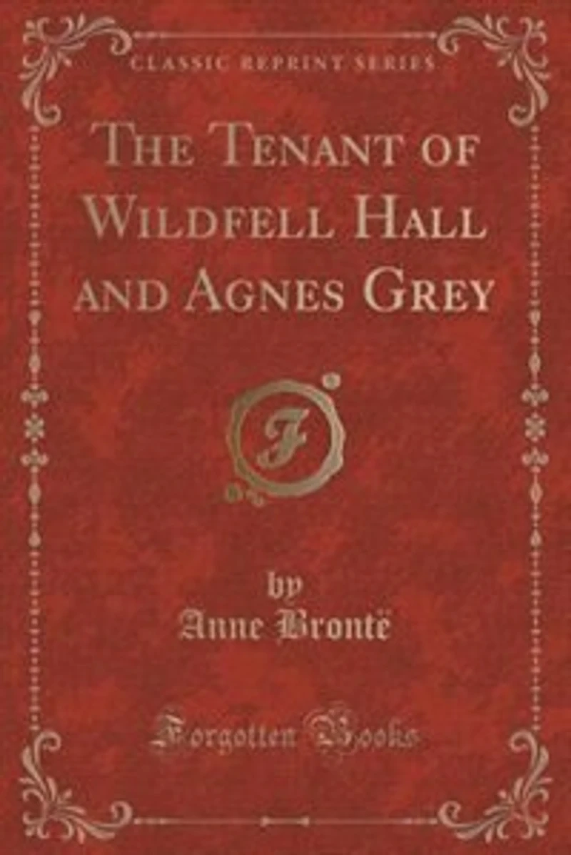 The Tenant of Wildfell Hall and Agnes Grey (Classic Reprint)
