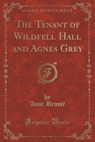 The Tenant of Wildfell Hall and Agnes Grey (Classic Reprint)