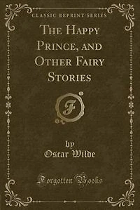 The Happy Prince, and Other Fairy Stories