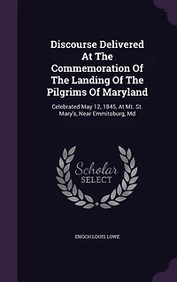 Discourse Delivered At The Commemoration Of Landing Pilgrims Maryland: Celebrated May 12, 1845, Mt. St. Mary's, Near Emmitsburg, Md