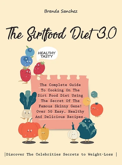 The Sirtfood Diet 3.0: The Complete Guide To Cooking On The Sirt Food Diet Using The Secret Of The Famous Skinny Gene! Over 50 Easy, Healthy And Delicious Recipes. Discover The Celebrities Secrets to Weight-Loss . (June 2021 Edition)