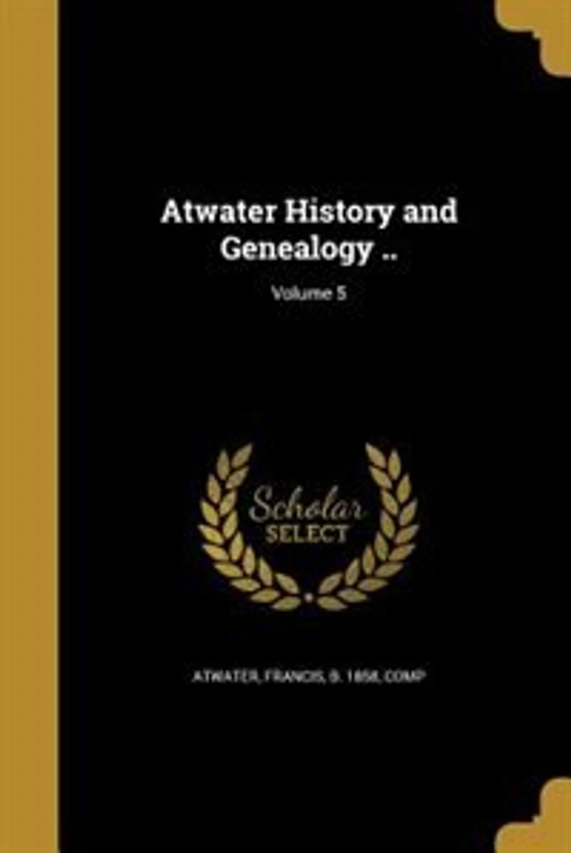 Atwater History and Genealogy ..; Volume 5