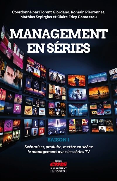 Management en séries - Saison 1: Scénariser, produire, mettre en scène le management avec les séries TV