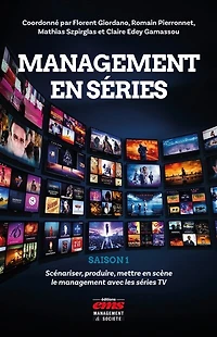 Management en séries - Saison 1: Scénariser, produire, mettre en scène le management avec les séries TV