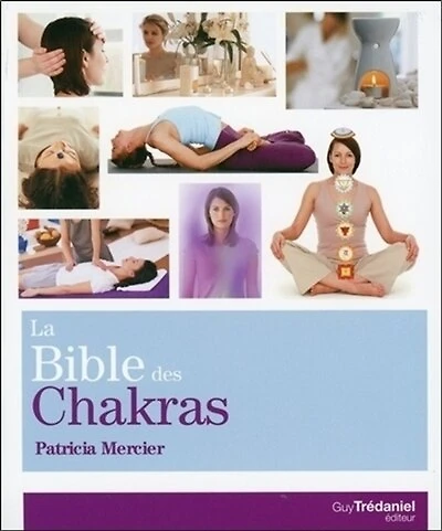 La bible des chakras: un guide complet pour travailler avec les chakras