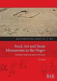Rock Art and Stone Monuments in the Negev: Symbolism of life and death in the desert