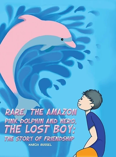 Rare, The Amazon Pink Dolphin And Hero, Lost Boy: Story Of Friendship