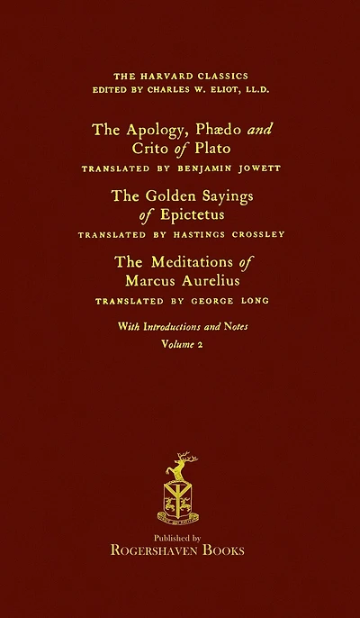 The Harvard Classics: Volume 2 - Plato, Epictetus, & Marcus Aurelius (Rogershaven Facsimile Edition)