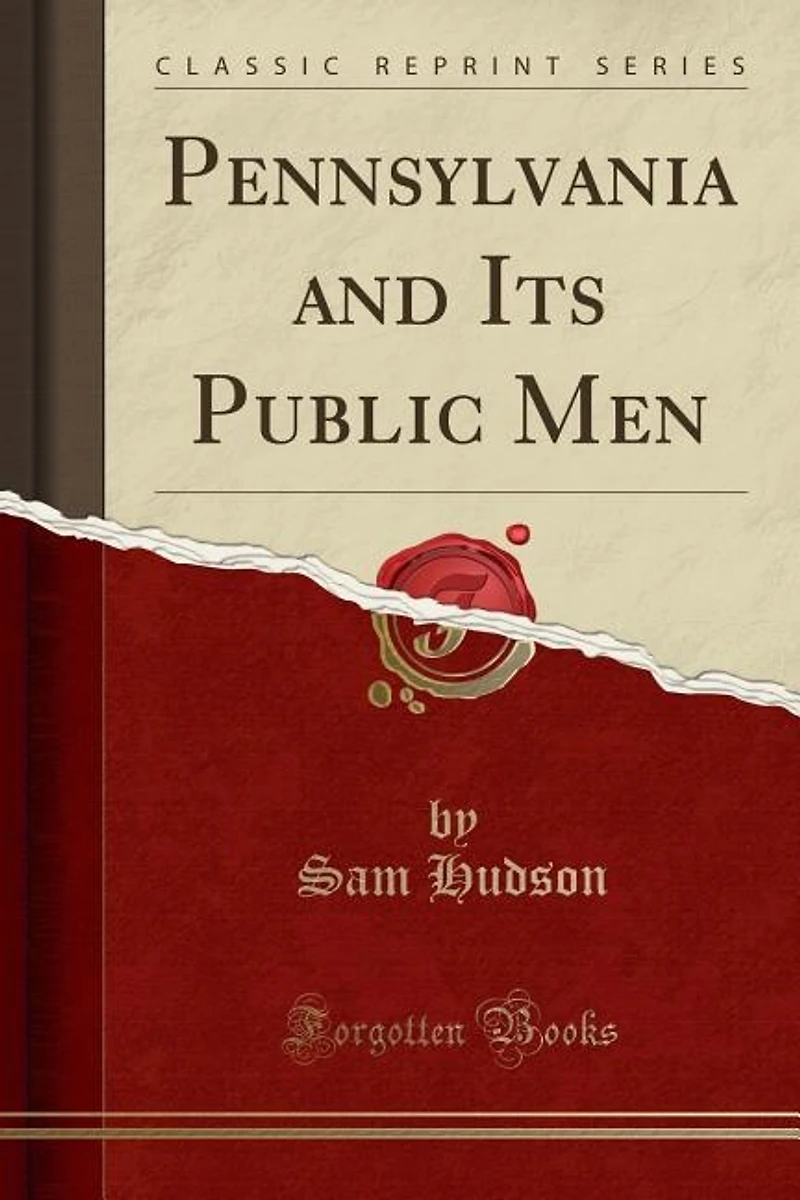 Pennsylvania and Its Public Men (Classic Reprint)