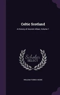 Celtic Scotland: A History of Ancient Alban