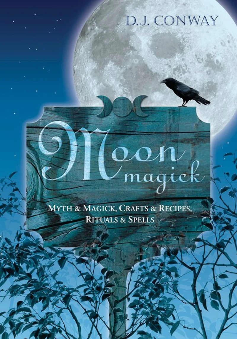 Moon Magick: Myth & Magic, Crafts Recipes, Rituals Spells