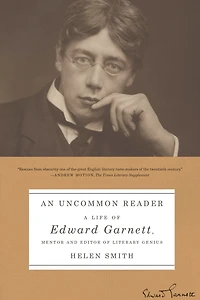 An Uncommon Reader: A Life of Edward Garnett, Mentor and Editor of Literary Genius