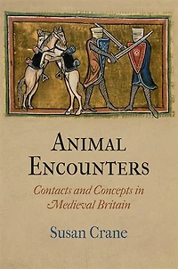 Animal Encounters: Contacts And Concepts Medieval Britain