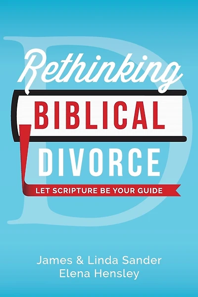 Rethinking Biblical Divorce: Let Scripture Be Your Guide