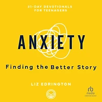 Anxiety: Finding the Better Story (31-Day Devotionals for Teenagers)