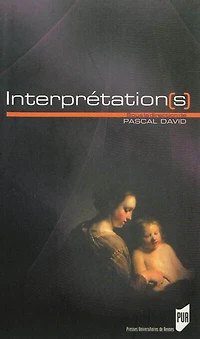 Interprétation(s): actes du colloque international inaugural, Brest, 14 au 16 février 2008