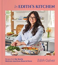 Edith's Kitchen: Recipes from My Mostly Mexican-American Home to Yours (A Cookbook)