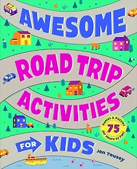 Awesome Road Trip Activities for Kids: 75 Games and Puzzles for Hours of Fun!