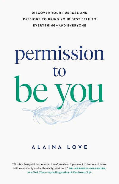 Permission to Be You: Discover Your Purpose and Passions to Bring Your Best Self to Everything - and Everyone