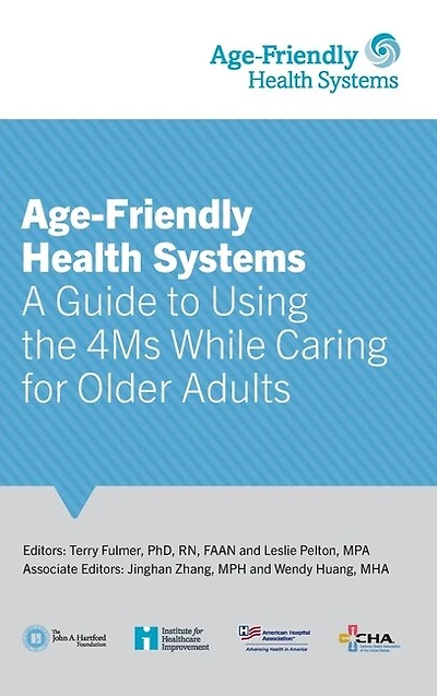 Age-Friendly Health Systems: A Guide to Using the 4Ms While Caring for Older Adults