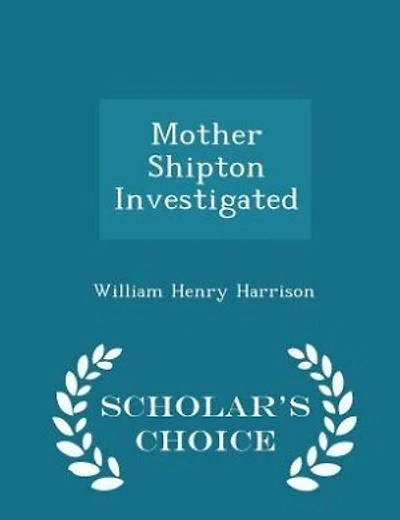 Mother Shipton Investigated - Scholar's Choice Edition