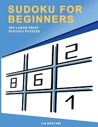 Sudoku for Beginners: 100 Large Print Sudoku Puzzles for Adults with 3 Different Difficulty Levels (Easy, Medium, Hard)