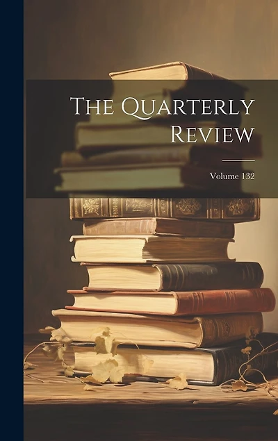 The Quarterly Review; Volume 132