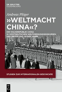 „Weltmacht China“?: Die Volksrepublik China in westdeutschen Weltordnungsdiskursen der 1960er und 1970er Jahre