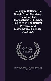 Catalogue Of Scientific Serials Of All Countries, Including The Transactions Of Learned Societies In The Natural, Physical And Mathematical Sciences