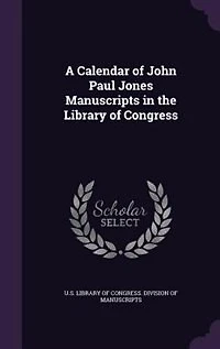 A calendar of John Paul Jones manuscripts the Library Congress