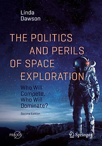 The Politics And Perils Of Space Exploration: Who Will Compete, Dominate?