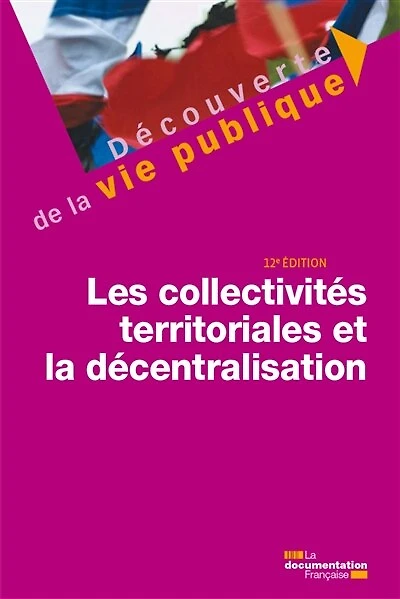 Les collectivités territoriales et la décentralisation - 12e édition