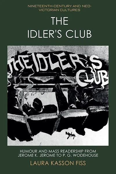 The Idler's Club: Humour and Mass Readership from Jerome K. to P. G. Wodehouse
