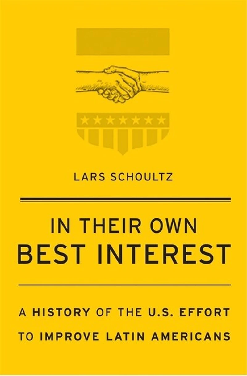 Their Own Best Interest: A History Of The U.s. Effort To Improve Latin Americans