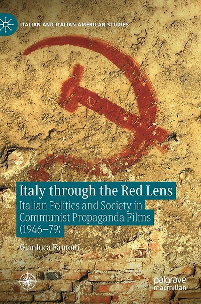 Italy through the Red Lens: Italian Politics and Society Communist Propaganda Films (1946-79)