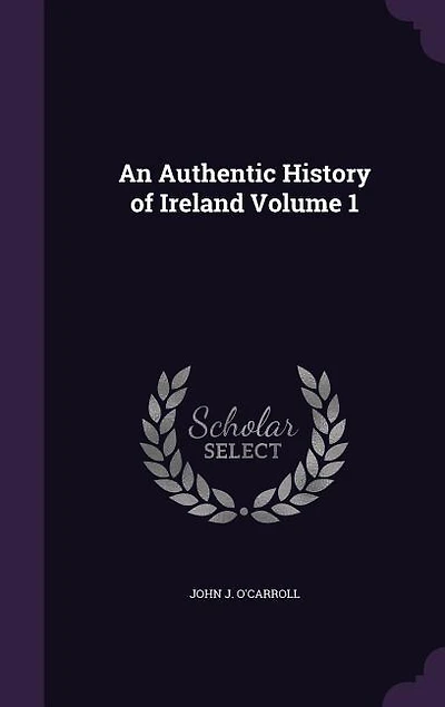 An Authentic History of Ireland Volume 1