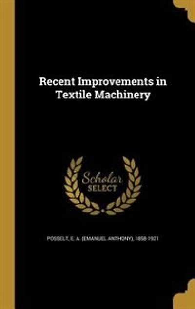 Recent Improvements Textile Machinery