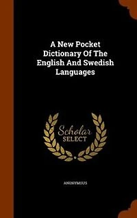 A New Pocket Dictionary Of The English And Swedish Languages