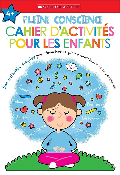 Apprendre avec Scholastic : Pleine conscience : Cahier d’activités pour les enfants